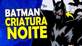 A SURPREENDENTE HISTÓRIA BATMAN CREATURE OF THE NIGHT [upl. by Issirk]