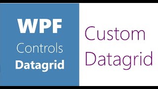 WPF Controls  27Datagrid  Custom Datagrid  Part 5  Custom Datagrid in WPF [upl. by Harts]