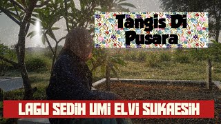 TANGIS DI PUSARALagu sedih Umi Elvi Sukaesihelviesukaesih [upl. by Accber]