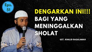 USTAD KHALID BASALAMAH  DENGARKAN INI  BAGI YANG MENINGGALKAN SHOLAT [upl. by Ennovi]