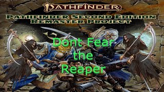 Pathfinder 2e Remaster Dont Fear the Reaper [upl. by Henry]