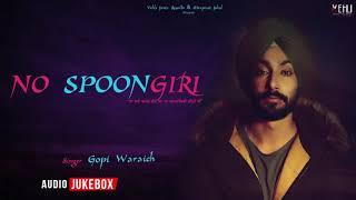 NO SPOONGIRI FULL ALBUM  GOPI WARAICH  Punjabi Songs 2018  Vehli Janta Records [upl. by Lossa]