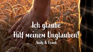 ICH GLAUBE HILF MEINEM UNGLAUBEN [upl. by Aiclef673]