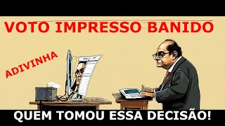 Voto Impresso Banido Quem Tomou Essa Decisão [upl. by Nitreb]