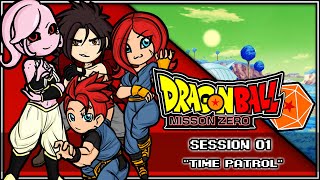 quotTime Patrolquot  Dragon Ball Mission Zero  Session 01 Dampd 5th Edition [upl. by Enelad403]