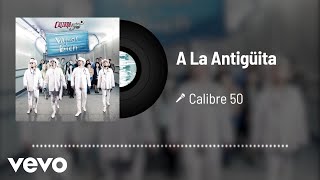 Calibre 50  A La Antigüita Audio [upl. by Marylou]