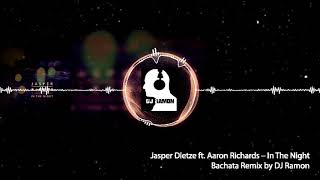 Jasper Dietze ft Aaron Richards – In The Night Bachata Remix by DJ Ramon [upl. by Ahsyak]