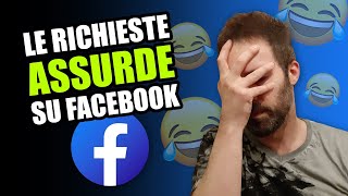 Le RICHIESTE ASSURDE su Facebook [upl. by Okimuk]