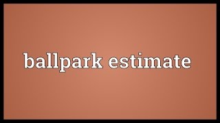 Ballpark estimate Meaning [upl. by Adrianna]