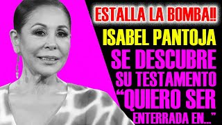 ESTALLA LA BOMBA SE DESCUBRE EL TESTAMENTO DE ISABEL PANTOJA quotQUIERO SER ENTERRADA EN quot [upl. by Analad]