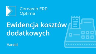 Comarch ERP Optima  Ewidencja kosztów dodatkowych przy zakupie towaru SAD film z lektorem [upl. by Ahsiken]