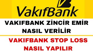 Vakıfbank Zincir Emir Nasıl Verilir  Vakıfbank Stop Loss Nasıl Yapılır [upl. by Inaniel479]