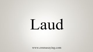 How To Say Laud [upl. by Raamal]