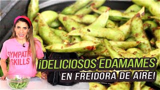 ¡DELICIOSOS EDAMAMES SUPER CRUJIENTES  RECETAS EN FREIDORA DE AIRE [upl. by Anawt]