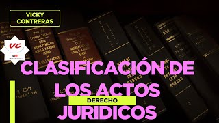 CLASIFICACIÓN DE LOS ACTOS JURÍDICOS  VickyContreras derecho [upl. by Annawaj]