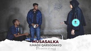 MUSASALKA ILMADII QARSOONAYD � XALQADDA 27 AAD [upl. by Aryk]