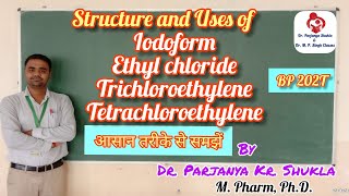 Structure and Uses of Iodoform Ethyl Chloride Trichloroethylene Tetrachloroethylene  BP 202T [upl. by Sitarski]