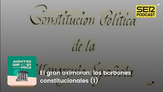 Acontece que no es poco  El gran oxímoron los borbones constitucionales 1 [upl. by Laddie]