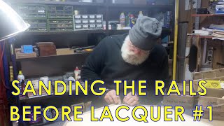 SANDING THE RAILS BEFORE LACQUER [upl. by Garey]