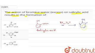 The aciton of bromine water excess on salicylic acid results in the formation of [upl. by Ruthven]