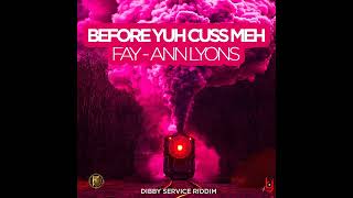 FayAnn Lyons  Before Yuh Cuss Meh Dibby Service Riddim [upl. by Karilla]