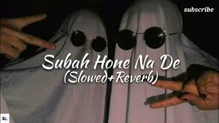 Subah Hone Na De remixe slowedreverb song Hindi lofi song [upl. by Eastlake]