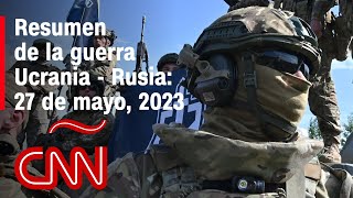 Resumen en video de la guerra Ucrania  Rusia 27 de mayo de 2023 [upl. by Lazaro]