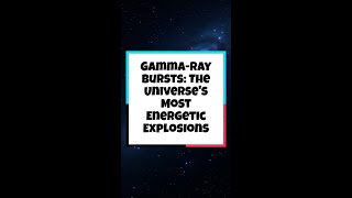 GammaRay Bursts The Universes Most Energetic Explosions [upl. by Ribaj115]