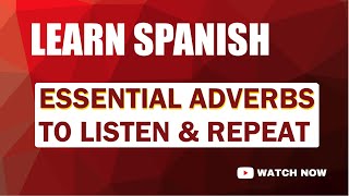 ESSENTIAL SPANISH ADVERBS FOR A FLUENT EXPRESSION [upl. by Anazus]