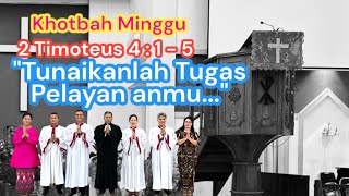 Khotbah Minggu II 2 Timoteus 4 1  5 quotTunaikanlah Tugas Pelayananmuquot [upl. by Jocko]