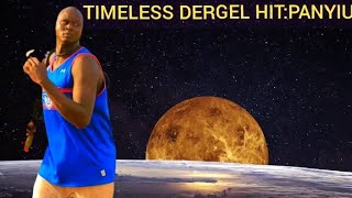 TIMELESS DERGEL HIT BY LEGEND PANYIU 💥 [upl. by Denys]