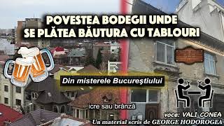 Povestea bodegii unde se platea bautura cu tablouri  Din misterele Bucurestiului [upl. by Mylor]