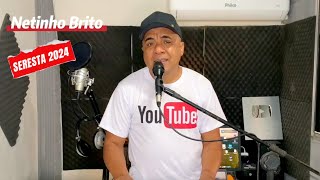 SERESTA Netinho Brito Ao Vivo [upl. by Vocaay962]