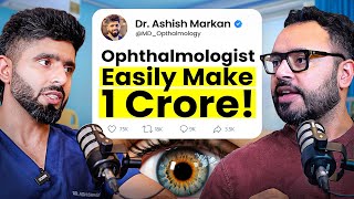 How Can An Eye Doctor Earn 1 Crore Reality of Ophthalmology Ft Dr Ashish Markan [upl. by Dualc]