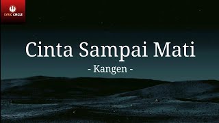 Cinta Sampai Mati  Kangen  Lirik Lagu  dengarkanlah di sepanjang malam aku berdoa [upl. by Lamak981]