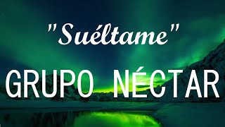 Grupo Néctar  Sueltame Video con LETRA  LYRICS [upl. by Norine]