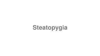 How to Pronounce quotSteatopygiaquot [upl. by Yblocaj]