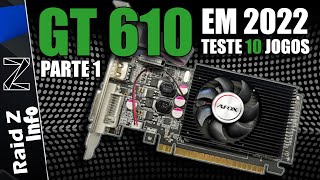 GT 610 EM 2022  TESTE EM 10 JOGOS  PARTE 1 [upl. by Bal]