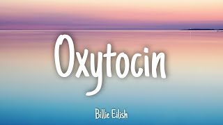 Oxytocin  Billie Eilish  Lyrics [upl. by Tonl]