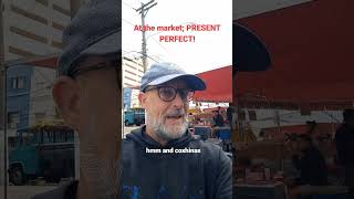 How to use the quotPRESENT PERFECTquot while shopping at the local street market english shorts [upl. by Ehcropal8]