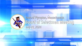 Plympton Board of Selectmen  July 22 2024 [upl. by Hgalehs]