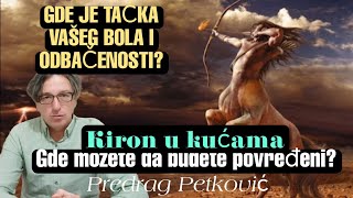 PREDRAG PETKOVIĆ KIRON U ASTROLOŠKIM KUĆAMA GDE JE VAŠA SLABA TAČKA HOROSKOPA [upl. by Elie]