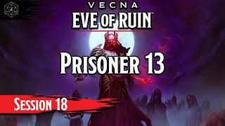 Eve of Ruin  Session 18  Prisoner 13 [upl. by Elicec506]