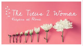 quotThe Titus 2 Woman Lesson 8 Keepers at Homequot  Womens Bible Study [upl. by Ardnahc]