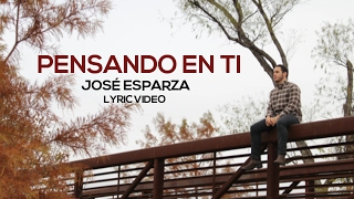 Pensando en Ti  José Esparza Lyric Video [upl. by Eladal]