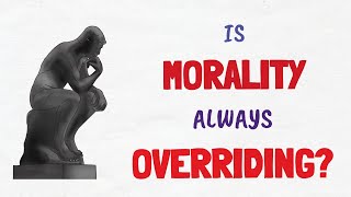 The Overridingness of Morality [upl. by Aliled]