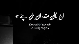 Aj Naal Moqadraa Mil Pay hoSlowed 🎶 ReverbFull Saraiki song bhattigraphy114 [upl. by Sirtemed88]