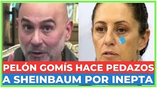 🔥 quotNO LE PUEDE ECHAR la CULPA a su PTA MADREquot EL PELÓN GOMÍS DESTROZA a SHEINBAUM y su SABOTAJE [upl. by Haile]