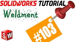 SolidWorks 2014 Weldments Tutorial 103 Dealing with new group [upl. by Analed]