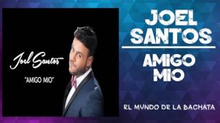 Joel Santos  Amigo Mio  BACHATA 2016 [upl. by Hanavas]